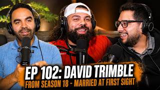 102 // David Trimble From Married at First Sight Gets REAL About Marriage, Drama &amp; Reality TV