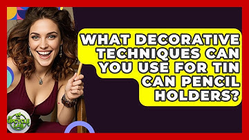 What Decorative Techniques Can You Use For Tin Can Pencil Holders? - The Upcycle Lab