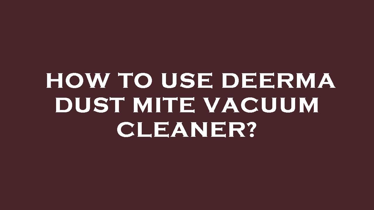 How to use deerma dust mite vacuum cleaner? YouTube