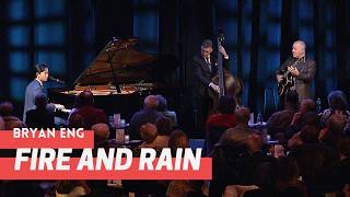 Bryan Eng | Fire and Rain