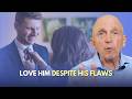 The Secret to Loving Him Despite His Flaws