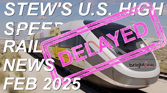 Stew's U.S. High Speed Rail News February 2025 | Brightline West CAHSR Northeast Corridor DFWHST