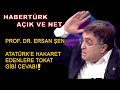 PROF. DR. ERSAN ŞEN - ATATÜRK'E HAKARET EDENLERE CEVAP ! - AÇIK VE NET - HABERTÜRK - 31.05.2021