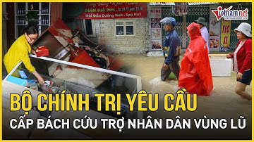Bộ Chính trị yêu cầu cấp bách cứu trợ nhân dân vùng lũ, tuyệt đối không để đói, rét | Báo VietNamNet