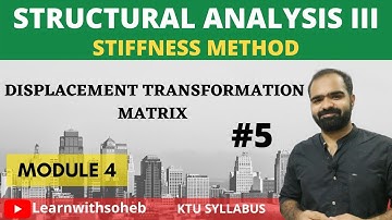 Displacement Transformation Matrix|| Stiffness Method ||Module 4||KTU S7 CIVIL | SA3|