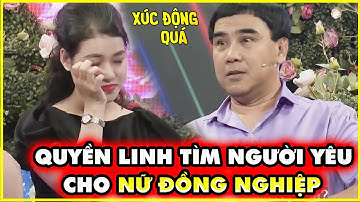 Nữ ĐỒNG NGHIỆP MC Quyền Linh BẬT KHÓC NỨC NỞ vì cuối cùng cũng CÓ BẠN TRAI thoát ế I Bạn Muốn Hẹn Hò