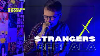 STRANGERS - BERHALA ( Vocal Cover By Cutrise )