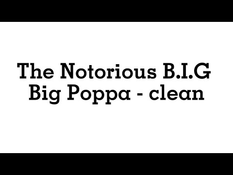 The Notorious B.I.G - Big Poppa - Clean with lyrics