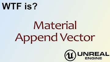 WTF Is? Material - AppendVector in Unreal Engine 4 ( UE4 )