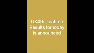 UK49s Teatime Results for today is announced.