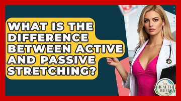 What Is The Difference Between Active And Passive Stretching? - The Health Brief