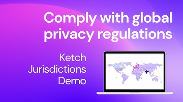 Comply with global privacy regulations [Ketch Jurisdictions Demo]