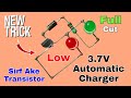 By a single transistor you can make a 37v automatic battery charger37v battery charger