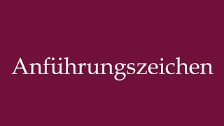 How to Pronounce ''Anführungszeichen'' (Quotation Marks) Correctly in German