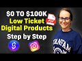 $0 to $100k with Low Ticket Digital Products Step by Step