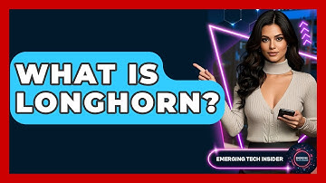 What Is Longhorn? - Emerging Tech Insider