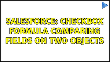 Salesforce: Checkbox formula comparing fields on two objects