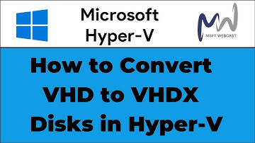 30. How to Convert VHD to VHDX Disks with Hyper-V