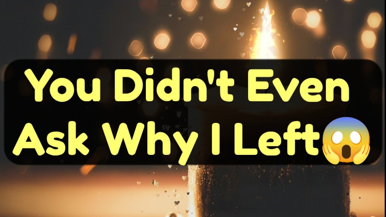 Current Thoughts And Feelings Of Your Person Love Messages You Didn't Even Ask Why I Left