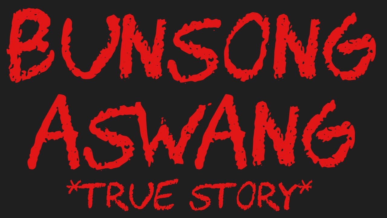 BUNSONG ASWANG *True Story*