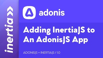 Adonis & Inertia - EP1.0: How to add InertiaJS to a New AdonisJS Project