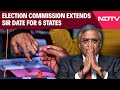 SIR Deadline | Election Commission Extends SIR Date For 6 States, No Change For Bengal