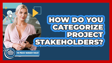 How Do You Categorize Project Stakeholders?