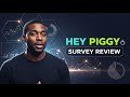 HEY PIGGY SURVEY || REVIEW 2025 ||