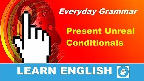 Present Unreal Conditionals - English Grammar Practice