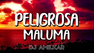 PELIGROSA   MALUMA   DJ AMILKAR