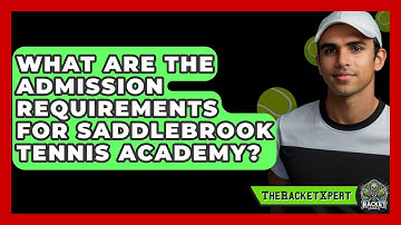 What Are The Admission Requirements For Saddlebrook Tennis Academy? - The Racket Xpert