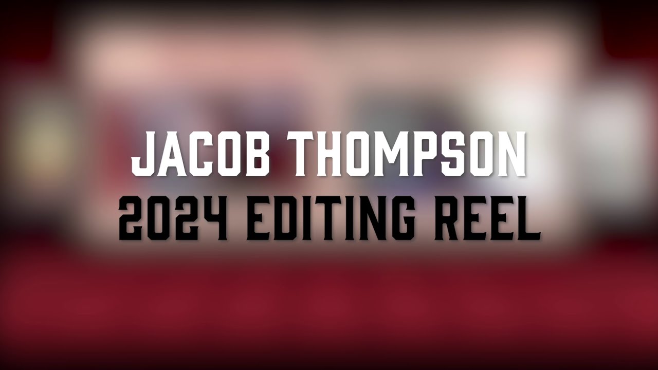 Jacob Thompson 2024 Editing Reel
