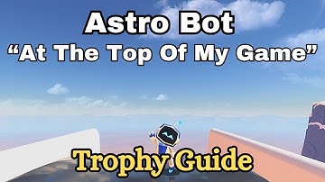 Astro Bot - At The Top Of My Game Trophy Guide