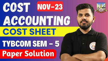 Cost Accounting TYBCOM Sem 5 |  Cost sheet Nov 2023 Paper Solution