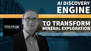 Focus Xplore | AI Discovery Engine to Transform Mineral Exploration