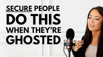 Secure People Do THIS When They’re Ghosted