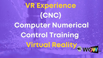 VR Experience: (CNC) Computer Numerical Control Training in Virtual Reality