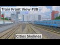 シティーズスカイライン 鉄道前面展望3B(Cities Skylines - Train Front View 3B)