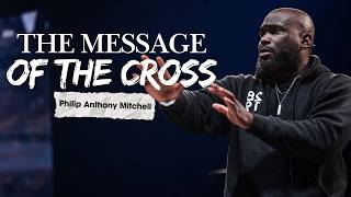 Philip Anthony Mitchell ♰ POWERFUL SERMON |  THE CROSS CHANGED EVERYTHING | The Message of the Cross