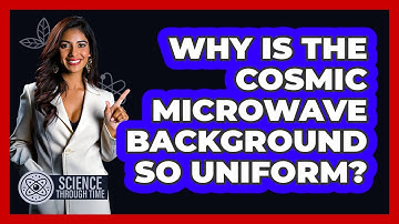 Why Is the Cosmic Microwave Background So Uniform?