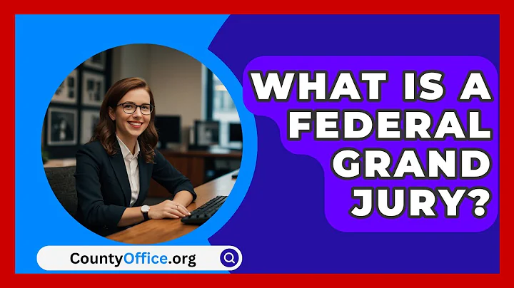What Is A Federal Grand Jury? - CountyOffice.org