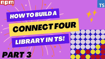 Building a Connect Four Library in TypeScript - Step by Step Guide - Part 3