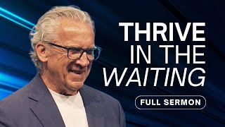 How to Thrive As You Wait for Your Breakthrough  Bill Johnson Sermon | Bethel Church