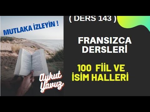 Fransızca Dersleri 143: EN ÇOK KULLANILAN 100 FİİL VE İSİM HALLERİ