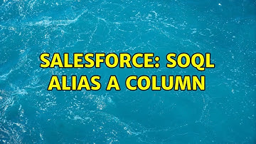 Salesforce: SOQL Alias a column (6 Solutions!!)