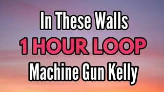 Machine Gun Kelly - In These Walls ( 1 HOUR )