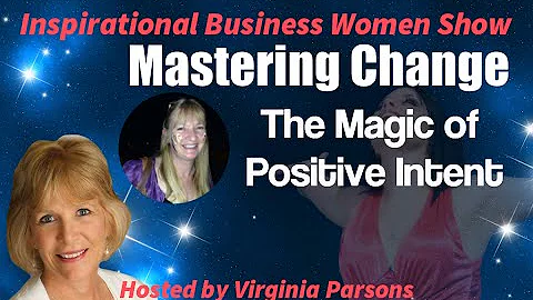 Mastering Change~the Magic of Positive Intent: Ins...