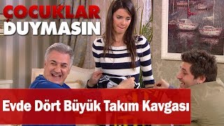 Evde Dört Büyük Takım Kavgası - Çocuklar Duymasın