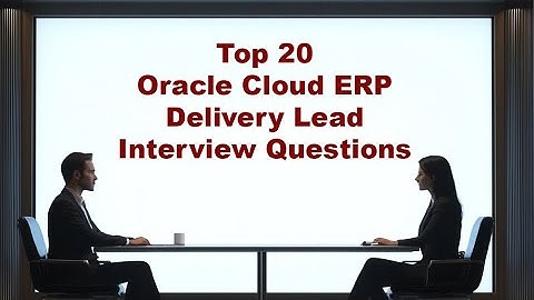 Top 20 Oracle Cloud ERP Delivery Lead Interview Questions
