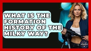 What Is The Formation History Of The Milky Way? - Astronomy Made Simple